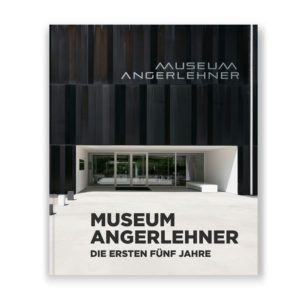 Museum Angerlehner Die ersten fünf Jahre | 2013–2018
